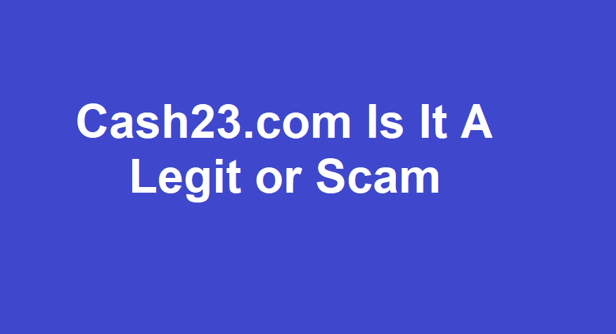 Cash23.com is it a legit or scam