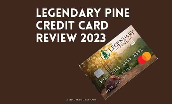 Legendary Pine Credit Card Review 2023