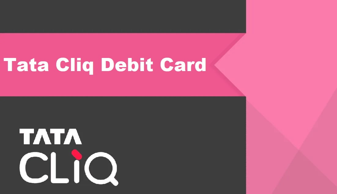 Tata Cliq Debit Card Review 2024: Features, Benefits, Offers & More