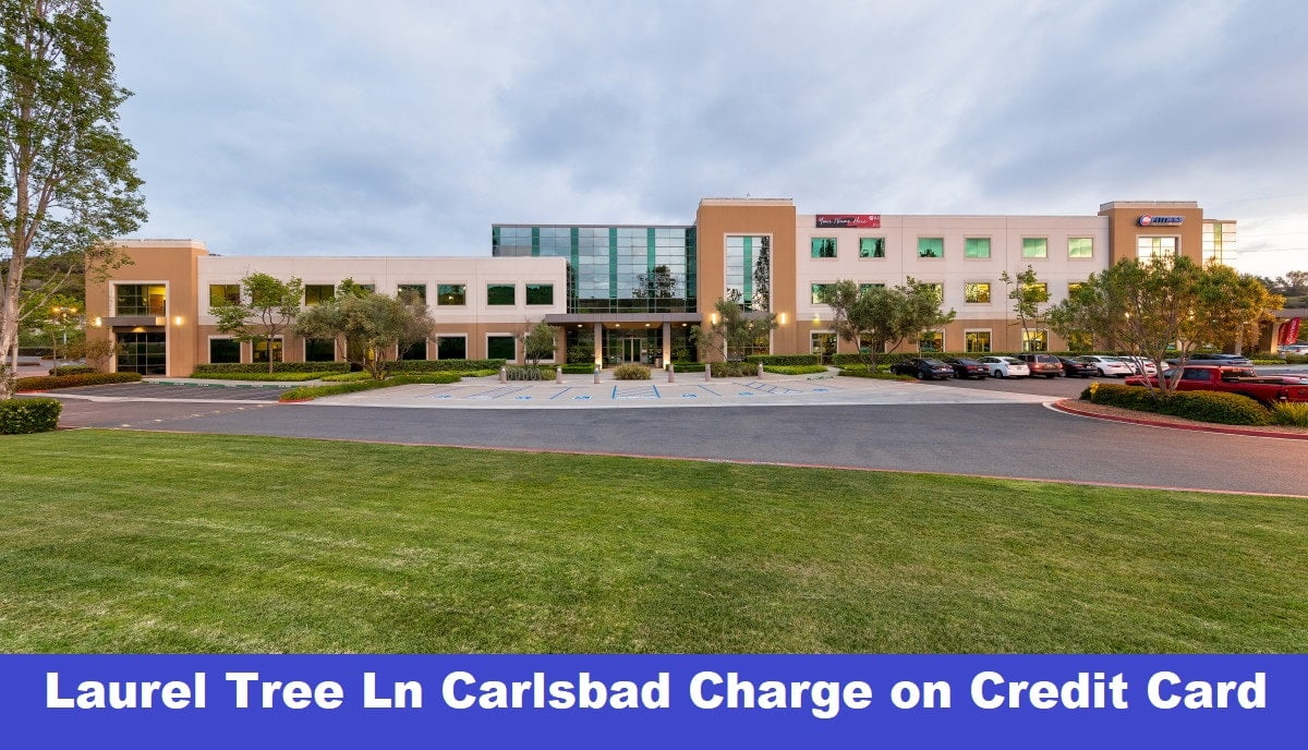 Laurel Tree Ln Carlsbad Charge on Credit Card